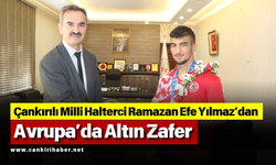 Çankırılı Milli Halterci Ramazan Efe Yılmaz’dan Avrupa’da Altın Zafer