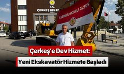 Çerkeş’e Dev Hizmet: Yeni Ekskavatör Hizmete Başladı