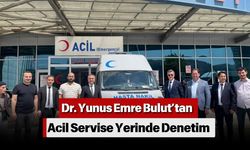 Dr. Yunus Emre Bulut’tan Acil Servise Yerinde Denetim
