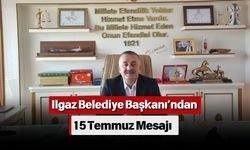 Ilgaz Belediye Başkanı’ndan 15 Temmuz Mesajı