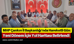 MHP Çankırı İl Başkanlığı'nda Hareketli Gün: Yeni Dönem İçin Yol Haritası Belirlendi