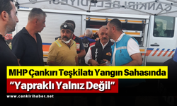 MHP Çankırı Teşkilatı Yangın Sahasında: “Yapraklı Yalnız Değil”