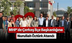 MHP’de Çerkeş İlçe Başkanlığına Nurullah Öztürk Atandı