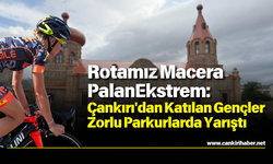 Rotamız Macera PalanEkstrem Çankırı'dan Katılan Gençler Zorlu Parkurlarda Yarıştı