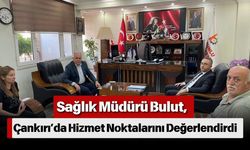 Sağlık Müdürü Bulut, Çankırı’da Hizmet Noktalarını Değerlendirdi