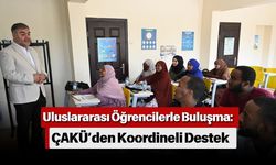 Uluslararası Öğrencilerle Buluşma: ÇAKÜ’den Koordineli Destek