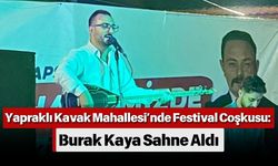 Yapraklı Kavak Mahallesi’nde Festival Coşkusu: Burak Kaya Sahne Aldı