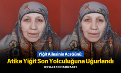Yiğit Ailesinin Acı Günü: Atike Yiğit Son Yolculuğuna Uğurlandı