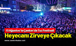 15 Ağustos’ta Çankırı’da Tuz Festivali Heyecanı Zirveye Çıkacak