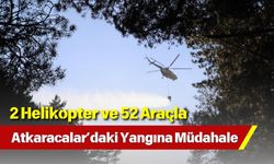2 Helikopter ve 52 Araçla Atkaracalar’daki Yangına Müdahale