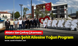 Ahlatcı’dan Çerkeş Çıkarması: Esnaftan Şehit Ailesine Yoğun Program