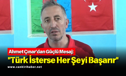 Ahmet Çınar'dan Güçlü Mesaj: "Türk İsterse Her Şeyi Başarır"