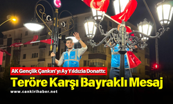 AK Gençlik Çankırı’yı Ay Yıldızla Donattı: Teröre Karşı Bayraklı Mesaj