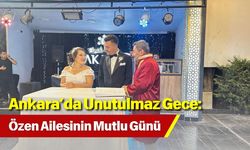Ankara’da Unutulmaz Gece: Özen Ailesinin Mutlu Günü