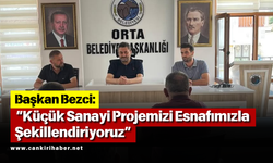 Başkan Bezci: “Küçük Sanayi Projemizi Esnafımızla Şekillendiriyoruz”