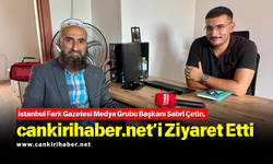 İstanbul Fark Gazetesi Medya Grubu Başkanı Sabri Çetin, cankirihaber.net’i Ziyaret Etti