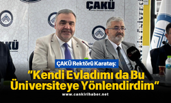 ÇAKÜ Rektörü Karataş: “Kendi Evladımı da Bu Üniversiteye Yönlendirdim”