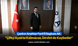 Çankırı Anahtar Parti İl Başkanı AK: “Çiftçi Ayakta Kalmazsa, Devlet de Kaybeder”
