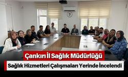 Çankırı İl Sağlık Müdürlüğü Sağlık Hizmetleri Çalışmaları Yerinde İncelendi
