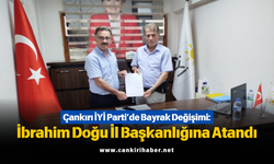 Çankırı İYİ Parti’de Bayrak Değişimi: İbrahim Doğu İl Başkanlığına Atandı