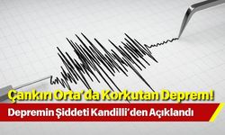 Çankırı Orta’da Korkutan Deprem! Depremin Şiddeti Kandilli’den Açıklandı