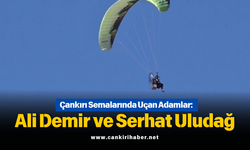 Çankırı Semalarında Uçan Adamlar: Ali Demir ve Serhat Uludağ