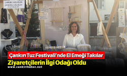 Çankırı Tuz Festivali’nde El Emeği Takılar Ziyaretçilerin İlgi Odağı Oldu