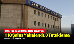 Çankırı’da 2 Haftalık Operasyon: 118 Şahıs Yakalandı, 8 Tutuklama