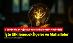 Çankırı’da 24 Ağustos’ta Planlı Elektrik Kesintisi! İşte Etkilenecek İlçeler ve Mahalleler