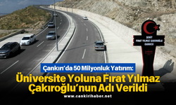 Çankırı’da 50 Milyonluk Yatırım Üniversite Yoluna Fırat Yılmaz Çakıroğlu’nun Adı Verildi