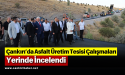 Çankırı’da Asfalt Üretim Tesisi Çalışmaları Yerinde İncelendi