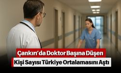Çankırı’da Doktor Başına Düşen Kişi Sayısı Türkiye Ortalamasını Aştı