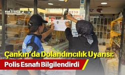 Çankırı’da Dolandırıcılık Uyarısı: Polis Esnafı Bilgilendirdi
