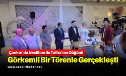 Çankırı’da Neslihan ile Talha’nın Düğünü Görkemli Bir Törenle Gerçekleşti