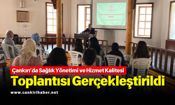 Çankırı’da Sağlık Yönetimi ve Hizmet Kalitesi Toplantısı Gerçekleştirildi