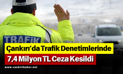 Çankırı’da Trafik Denetimlerinde  7,4 Milyon TL Ceza Kesildi