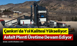 Çankırı’da Yol Kalitesi Yükseliyor: Asfalt Plenti Üretime Devam Ediyor