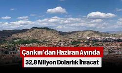 Çankırı’dan Haziran Ayında 32,8 Milyon Dolarlık İhracat