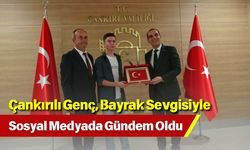 Çankırılı Genç, Bayrak Sevgisiyle Sosyal Medyada Gündem Oldu
