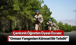 Çankırılı Öğretim Üyesi Özcan: “Orman Yangınları Küresel Bir Tehdit”