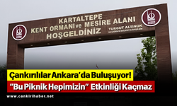 Çankırılılar Ankara’da Buluşuyor! “Bu Piknik Hepimizin” Etkinliği Kaçmaz