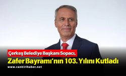 Çerkeş Belediye Başkanı Sopacı, Zafer Bayramı’nın 103. Yılını Kutladı