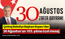 Çerkeş Belediye Başkanı Sopacı’dan 30 Ağustos’un 103. yılına özel mesaj