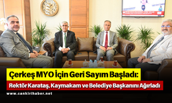 Çerkeş MYO İçin Geri Sayım Başladı: Rektör Karataş, Kaymakam ve Belediye Başkanını Ağırladı