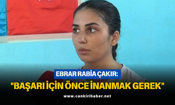 EBRAR RABİA ÇAKIR: "BAŞARI İÇİN ÖNCE İNANMAK GEREK"