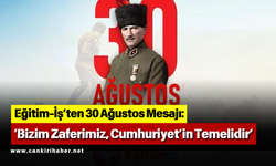 “Eğitim-İş’ten 30 Ağustos Mesajı: ‘Bizim Zaferimiz, Cumhuriyet’in Temelidir’”