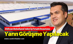 Eldivan Belediyesi’nden İş Fırsatı Duyurusu: Yarın Görüşme Yapılacak