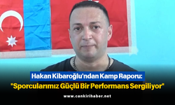 Hakan Kibaroğlu'ndan Kamp Raporu: "Sporcularımız Güçlü Bir Performans Sergiliyor"