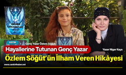 Hayallerine Tutunan Genç Yazar Özlem Söğüt’ün İlham Veren Hikâyesi