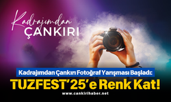Kadrajımdan Çankırı Fotoğraf Yarışması Başladı: TUZFEST’25’e Renk Kat!